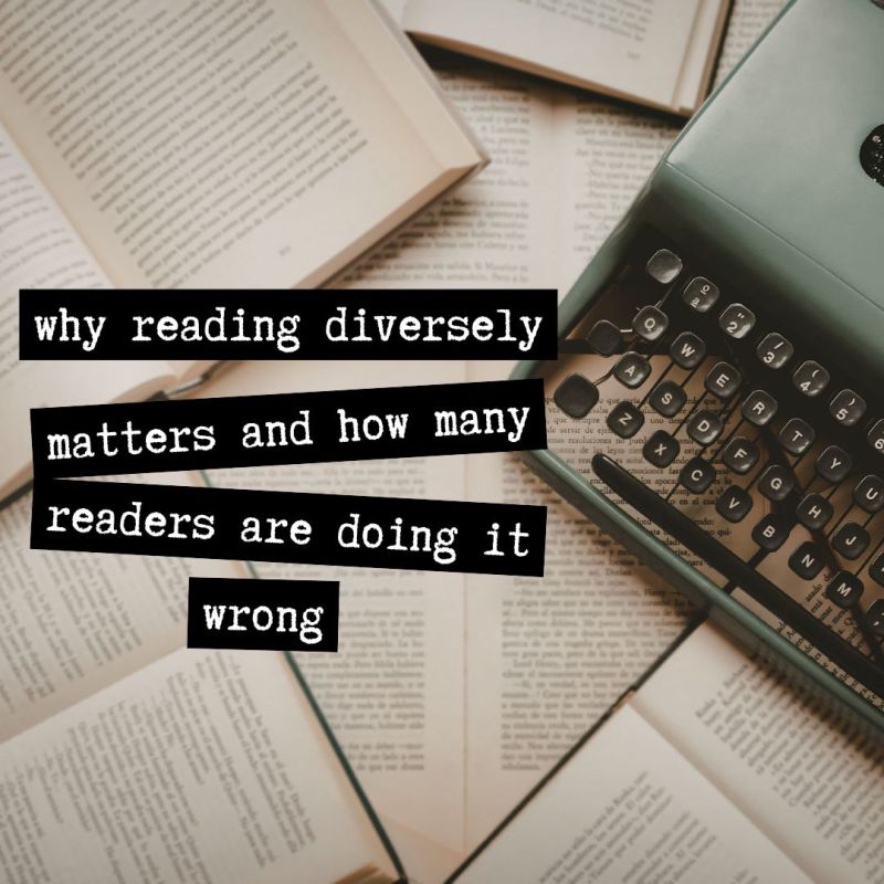 Why Reading Diversely Matters and How Many Readers Are Doing It Wrong